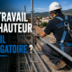 Formation travail en hauteur obligatoire sur chantier BTP
